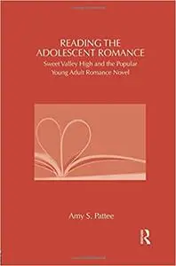 Reading the Adolescent Romance: Sweet Valley High and the Popular Young Adult Romance Novel