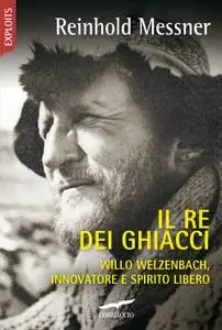 Reinhold Messner - Il re dei ghiacci