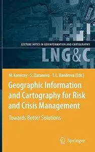 Geographic Information and Cartography for Risk and Crisis Management: Towards Better Solutions