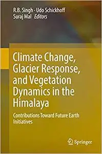 Climate Change, Glacier Response, and Vegetation Dynamics in the Himalaya: Contributions Toward Future Earth Initiatives