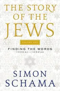 The Story of the Jews: Finding the Words 1000 BC-1492 AD