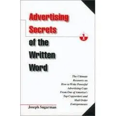 Advertising Secrets of the Written Word: The Ultimate Resource on How to Write Powerful Advertising Copy from One of America's 