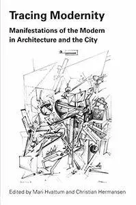 Tracing Modernity: Manifestations of the Modern in Architecture and the City (repost)