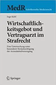 Wirtschaftlichkeitsgebot und Vertragsarzt im Strafrecht: Eine Untersuchung unter besonderer Berücksichtigung der Arzneimittelve