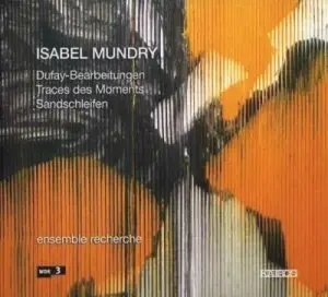 Mundry – Dufay-Bearbeitungen, Traces des Moments, Sandschleifen