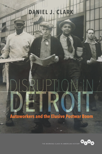 Disruption in Detroit : Autoworkers and the Elusive Postwar Boom