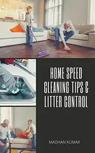Home Speed Cleaning Tips & litter Control