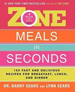 Zone Meals in Seconds: 150 Fast and Delicious Recipes for Breakfast, Lunch, and Dinner (Zone (Regan))