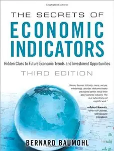 The Secrets of Economic Indicators: Hidden Clues to Future Economic Trends and Investment Opportunities, 3rd Edition (repost)