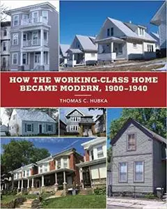 How the Working-Class Home Became Modern, 1900–1940