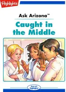 «Ask Arizona: Caught in the Middle» by Lissa Rovetch