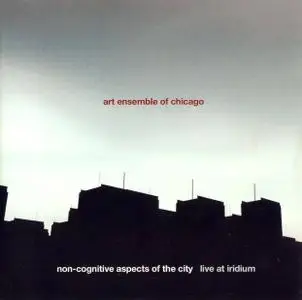 Art Ensemble Of Chicago: Non Cognitive Aspect Of The City [2006]