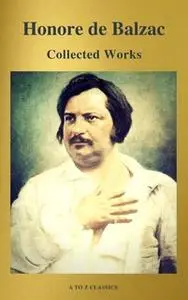 «Collected Works of Honore de Balzac with the Complete Human Comedy (A to Z Classics)» by Honoré de Balzac,A to Z Classi