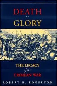 Death Or Glory: The Legacy Of The Crimean War by Robert Edgerton