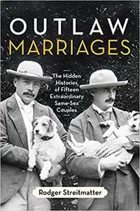 Outlaw Marriages: The Hidden Histories of Fifteen Extraordinary Same-Sex Couples