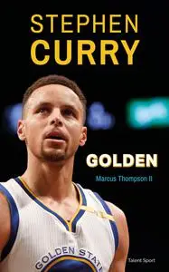 Marcus Thompson, "Stephen Curry, Golden : L'incroyable ascension de Stephen Curry"