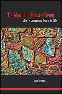 The Man in the House of Being: A Story of Language and Being in the Bible