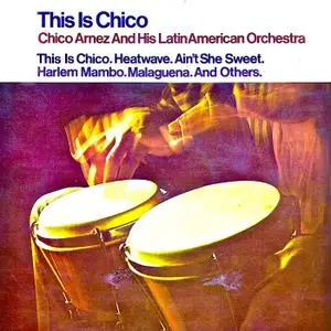 Chico Arnez and His Latin American Orchestra - This Is Chico (Remastered) (2006; 2019)