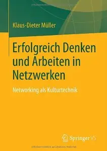 Erfolgreich Denken und Arbeiten in Netzwerken: Networking als Kulturtechnik 