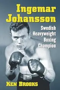 Ingemar Johansson: Swedish Heavyweight Boxing Champion (Repost)