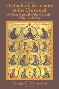 Orthodox Christianity At The Crossroad: A Great Council Of The Church ? When And Why