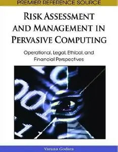 Risk Assessment and Management in Pervasive Computing: Operational, Legal, Ethical, and Financial Perspective (repost)