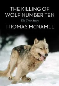 The Killing of Wolf Number Ten: The True Story