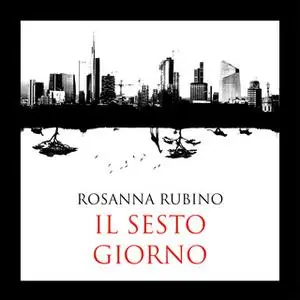 «Il sesto giorno» by Rosanna Rubino