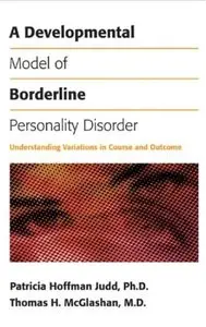 A Developmental Model of Borderline Personality Disorder: Understanding Variations in Course and Outcome [Repost]