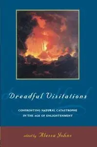 Dreadful visitations : confronting natural catastrophe in the age of enlightenment