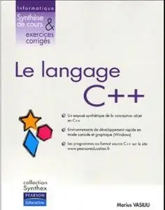 Marius Vasiliu, "Le Langage C++ - Informatique Synthèse De Cours & Exercices Corrigés "