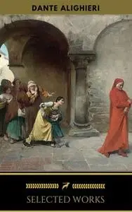 «Dante Alighieri: Selected Works (Golden Deer Classics)» by Dante Alighieri,Golden Deer Classics