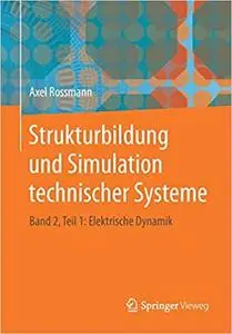 Strukturbildung und Simulation technischer Systeme: Band 2, Teil 1: Elektrische Dynamik (Repost)