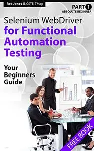 Absolute Beginner  Selenium WebDriver for Functional Automation Testing: Your Beginners Guide