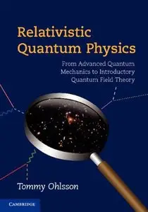 Relativistic Quantum Physics: From Advanced Quantum Mechanics to Introductory Quantum Field Theory