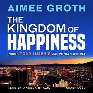 The Kingdom of Happiness: Inside Tony Hsieh’s Zapponian Utopia [Audiobook]