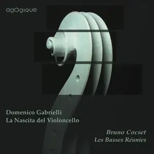 Bruno Cocset, Les Basses Réunies - Domenico Gabrielli: La Nascita del Violoncello (2011)