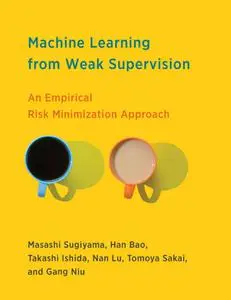 Machine Learning from Weak Supervision : An Empirical Risk Minimization Approach (The MIT Press)