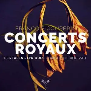 Les Talens Lyriques & Christophe Rousset - François Couperin: Concerts Royaux (2019) [Official Digital Download 24/96]