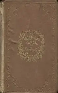 «A Christmas Carol in Prose; Being a Ghost Story of Christmas» by Charles Dickens