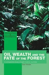 Oil Wealth and the Fate of the Forest: A Comparative Study of Eight Tropical Countries (Repost)
