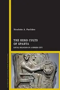 Hero Cults of Sparta, The: Local Religion in a Greek City