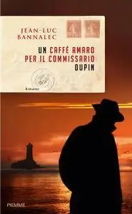 Jean-Luc Bannalec - Un caffè amaro per il commissario Dupin