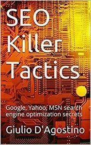 SEO Killer Tactics: Google, Yahoo, MSN search engine optimization secrets