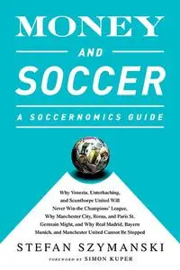 Money and Soccer: A Soccernomics Guide: Why Chievo Verona, Unterhaching, and Scunthorpe United Will Never Win (Repost)