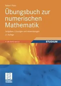 Übungsbuch zur numerischen Mathematik: Aufgaben, Lösungen und Anwendungen (Repost)