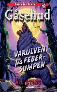 «Gåsehud - Varulven fra febersumpen» by R.L. Stine
