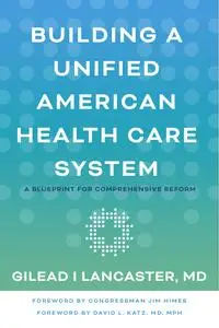 Building a Unified American Health Care System: A Blueprint for Comprehensive Reform