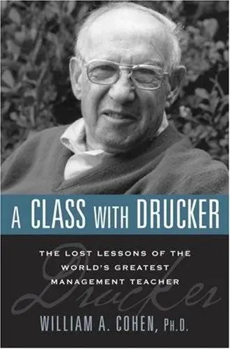 A Class with Drucker: The Lost Lessons of the World's Greatest Management Teacher