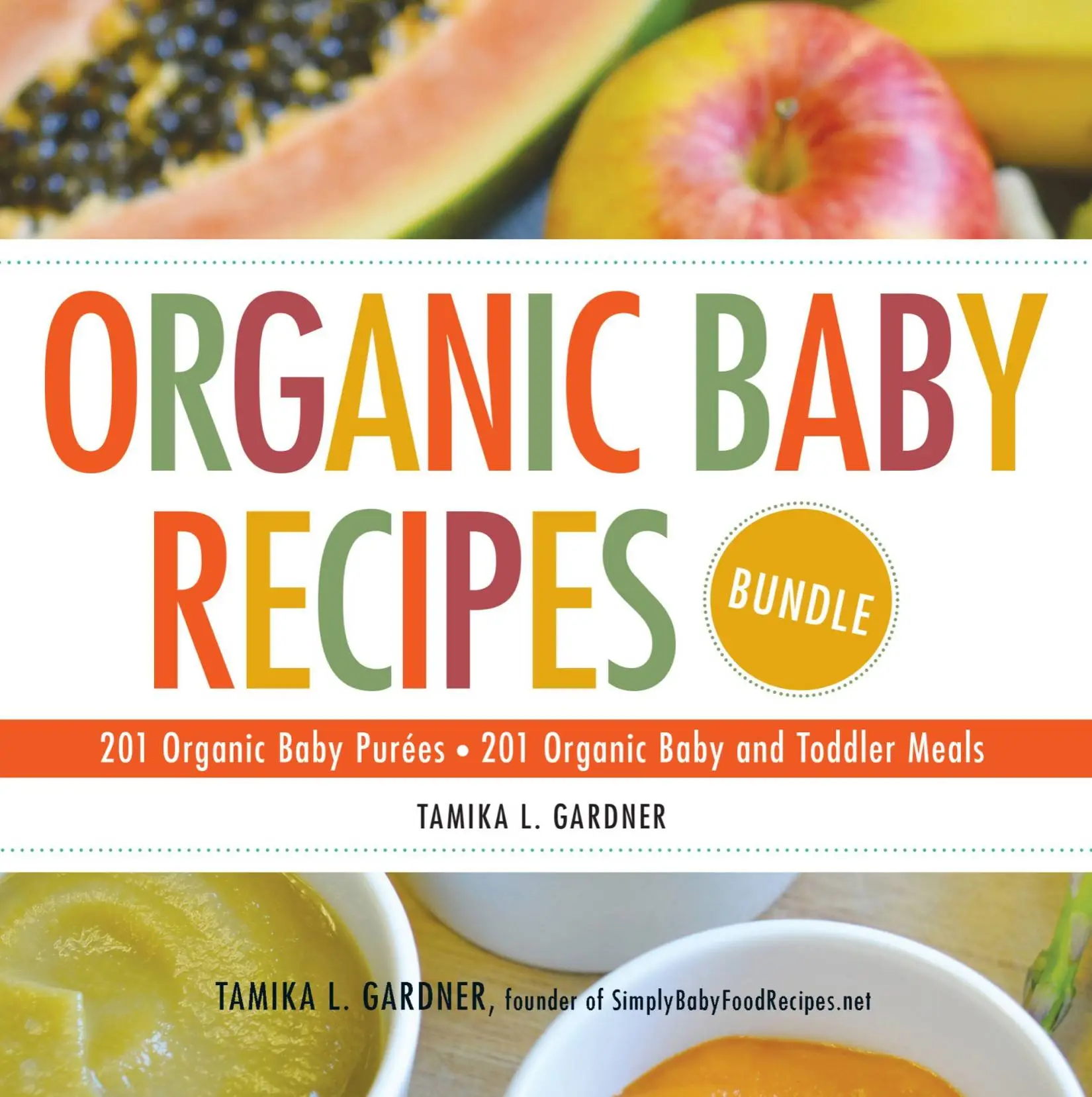 Organic Baby Recipes Bundle: 201 Organic Baby Purées; 201 Organic Baby and Toddler Meals